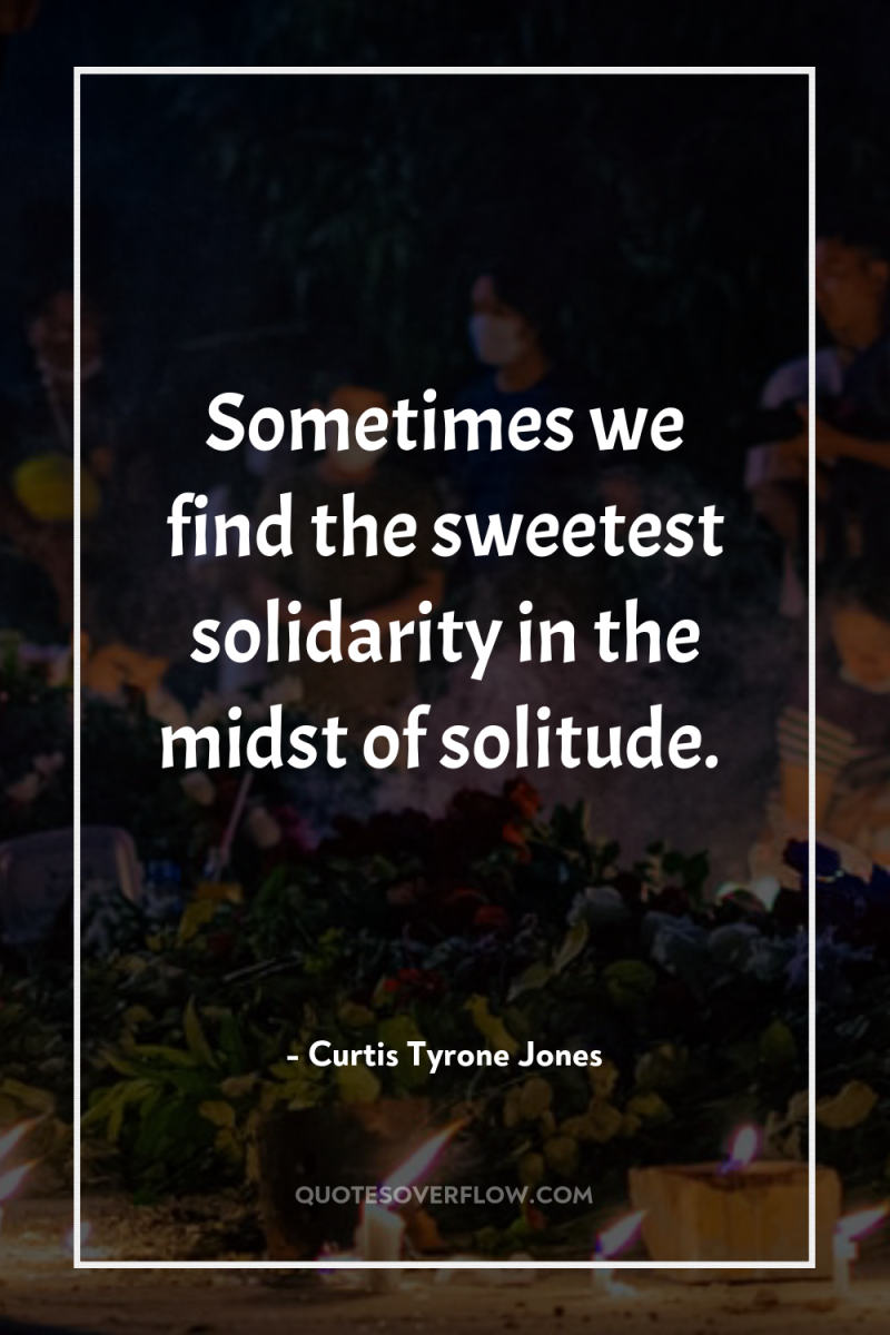 Sometimes we find the sweetest solidarity in the midst of...