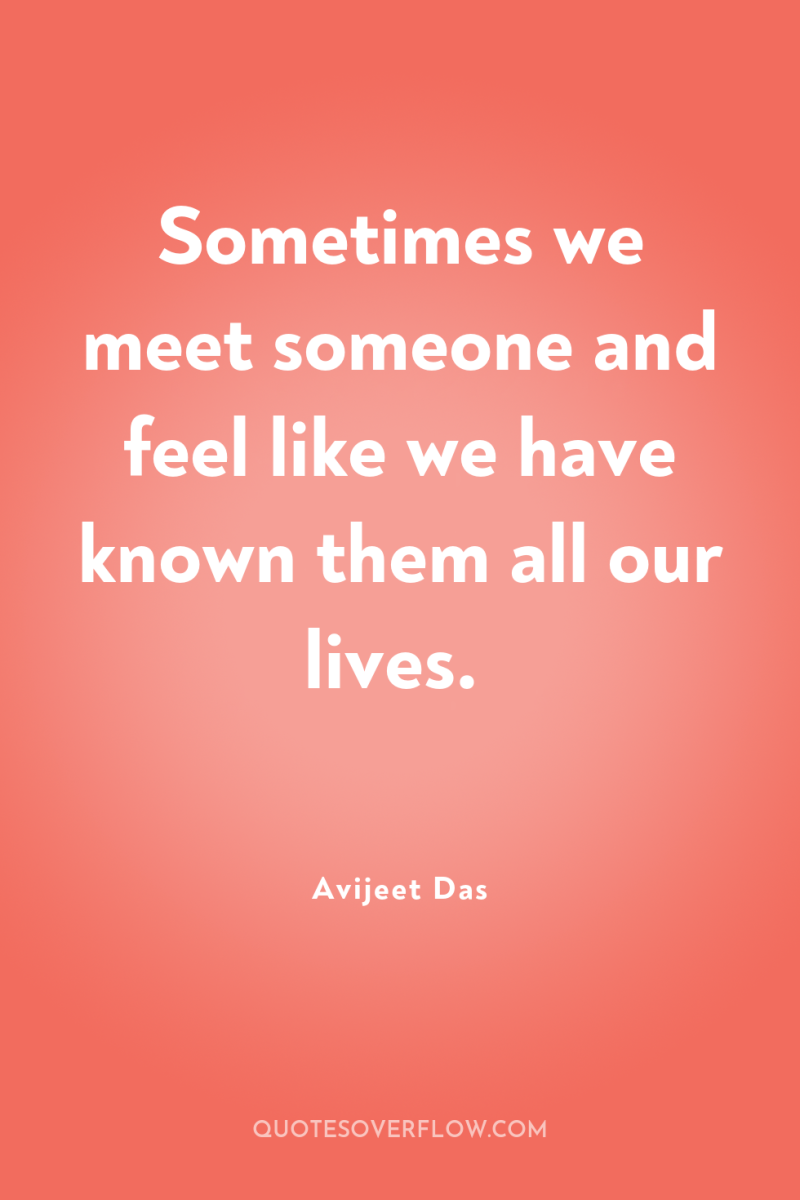 Sometimes we meet someone and feel like we have known...
