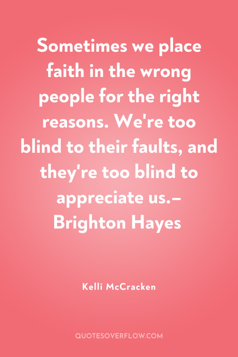 Sometimes we place faith in the wrong people for the...