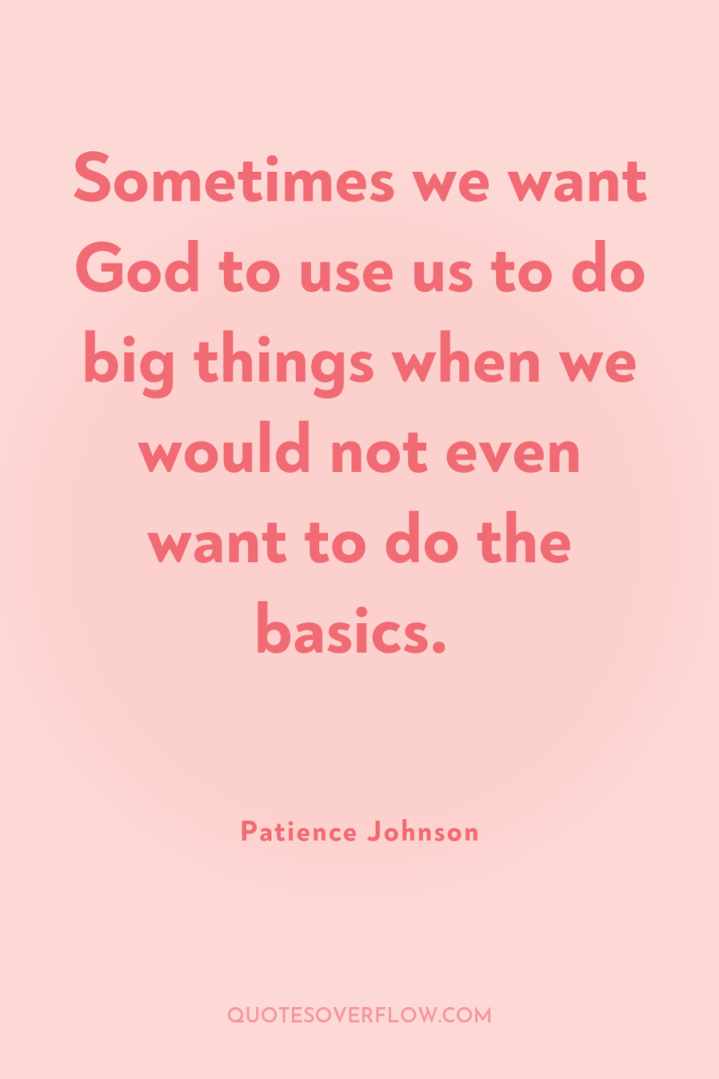 Sometimes we want God to use us to do big...