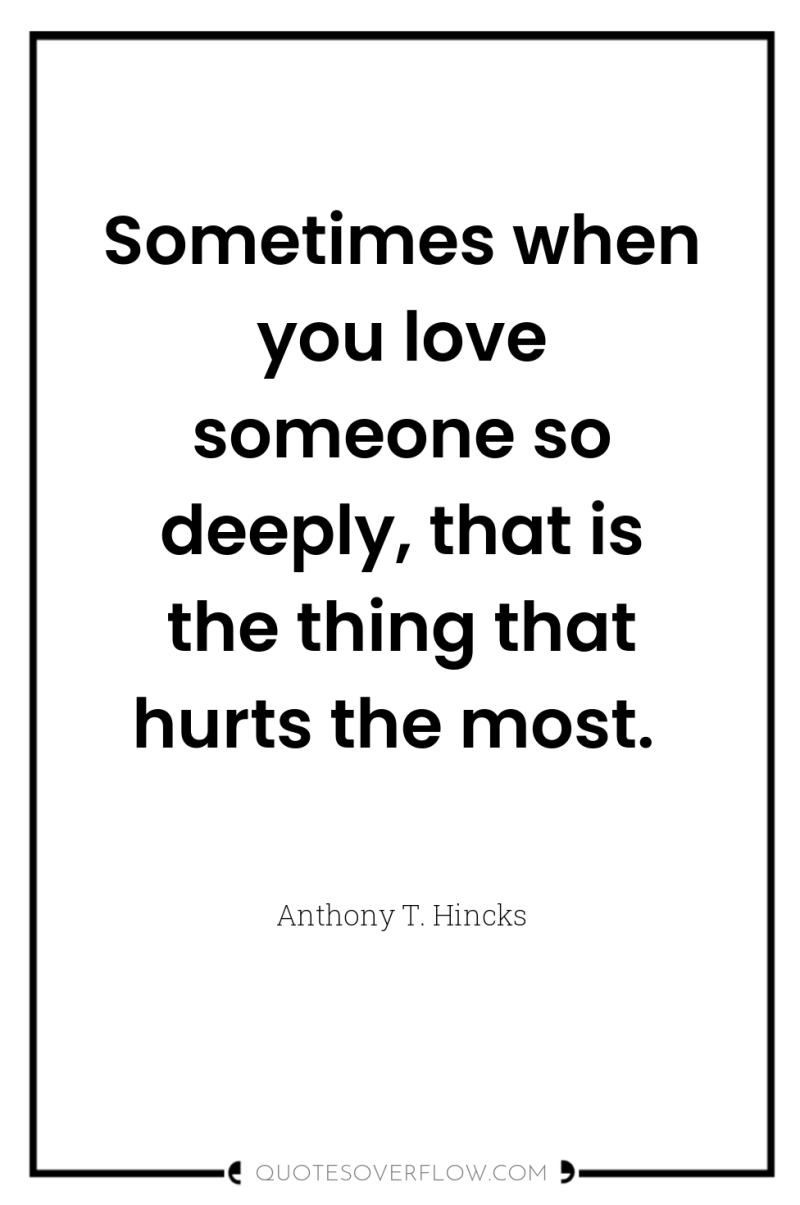 Sometimes when you love someone so deeply, that is the...