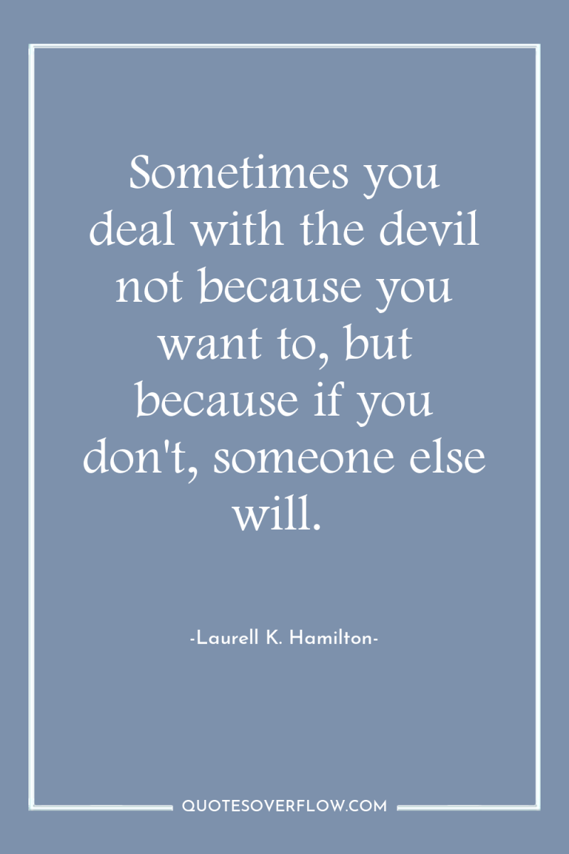 Sometimes you deal with the devil not because you want...