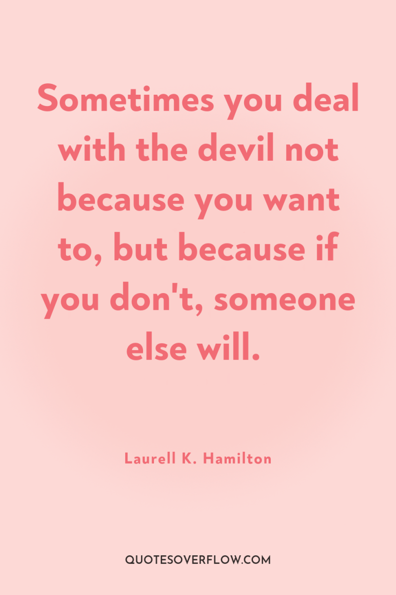 Sometimes you deal with the devil not because you want...