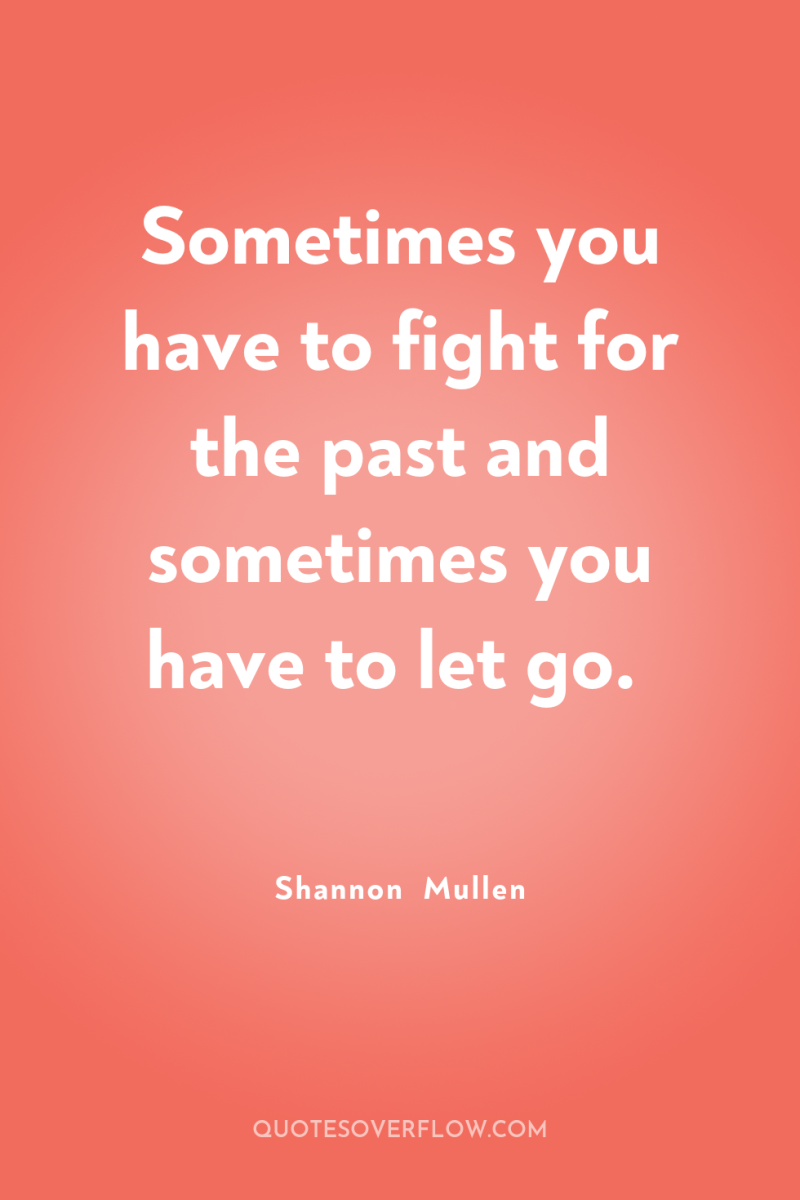 Sometimes you have to fight for the past and sometimes...