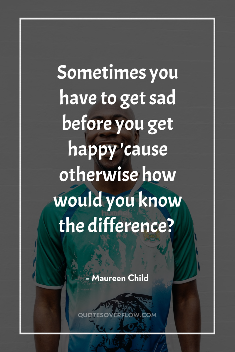 Sometimes you have to get sad before you get happy...