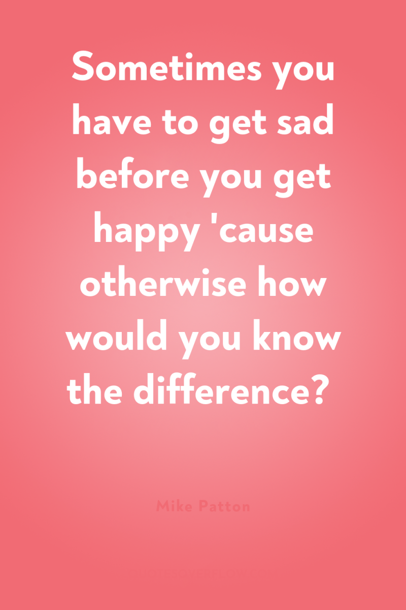 Sometimes you have to get sad before you get happy...