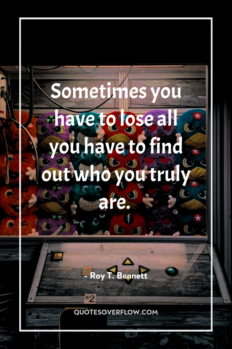 Sometimes you have to lose all you have to find...