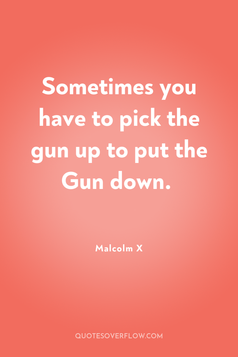 Sometimes you have to pick the gun up to put...