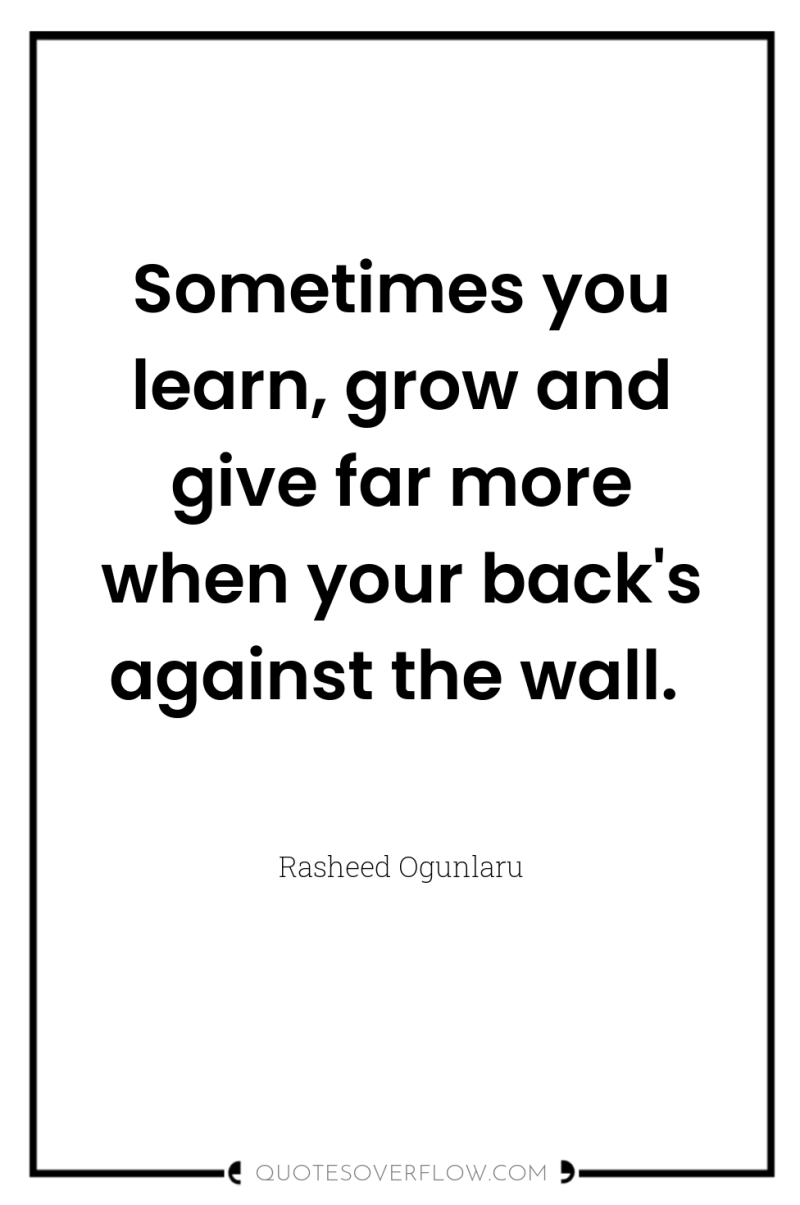 Sometimes you learn, grow and give far more when your...