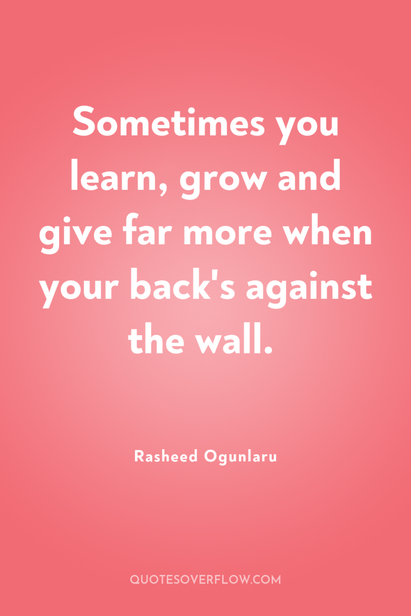 Sometimes you learn, grow and give far more when your...