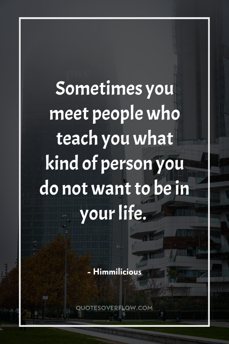 Sometimes you meet people who teach you what kind of...