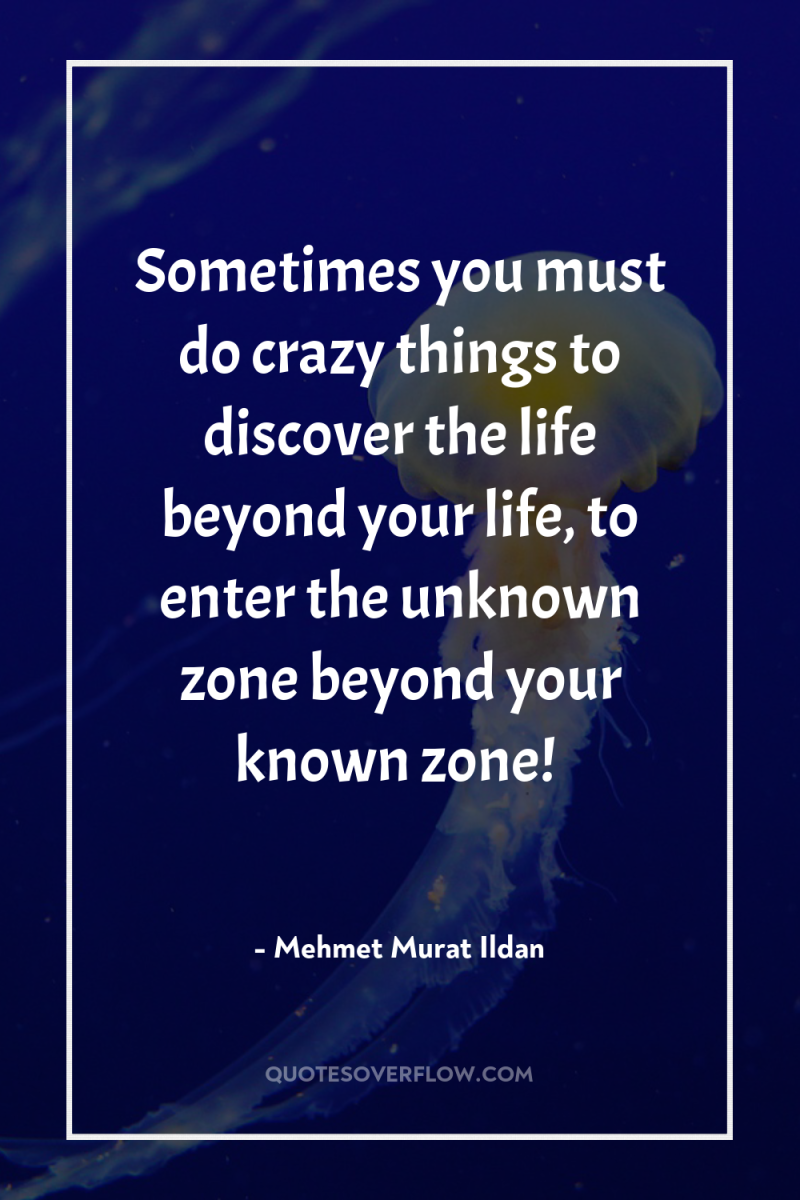Sometimes you must do crazy things to discover the life...