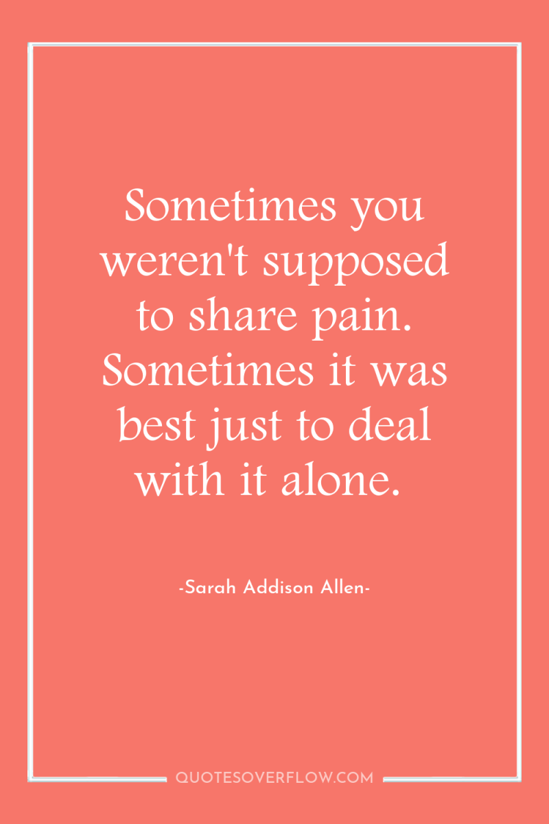 Sometimes you weren't supposed to share pain. Sometimes it was...