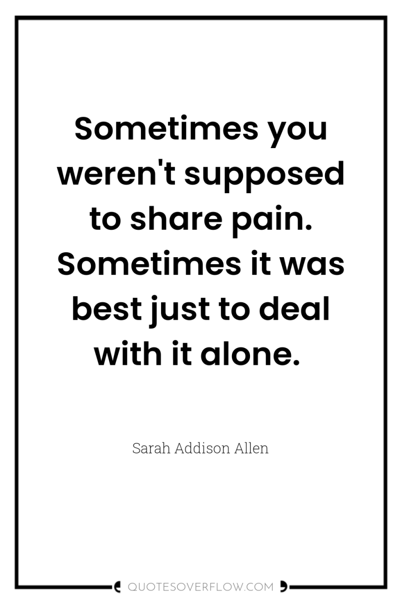 Sometimes you weren't supposed to share pain. Sometimes it was...