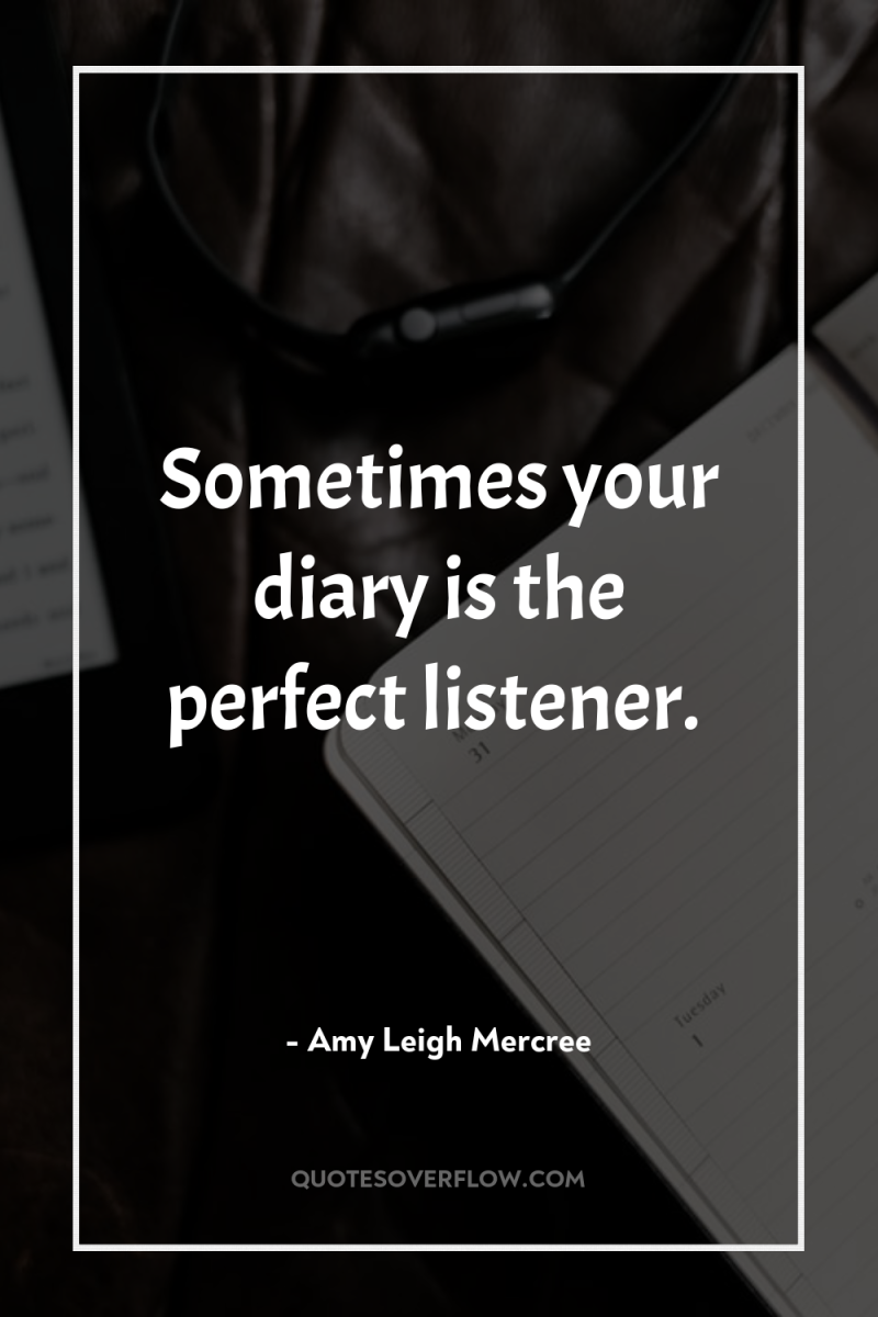 Sometimes your diary is the perfect listener. 