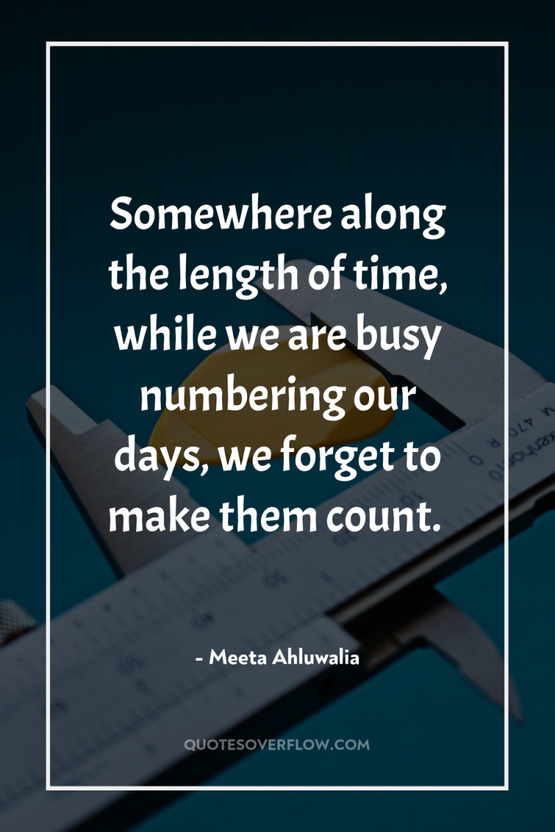 Somewhere along the length of time, while we are busy...