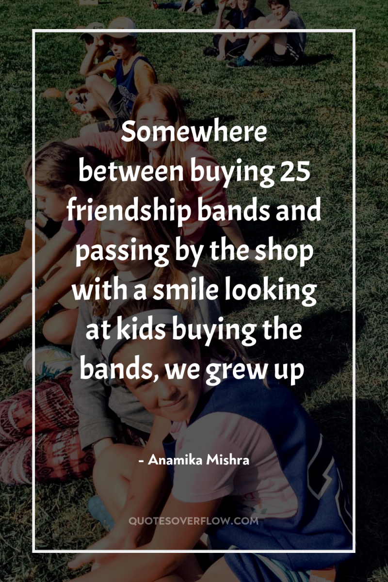 Somewhere between buying 25 friendship bands and passing by the...