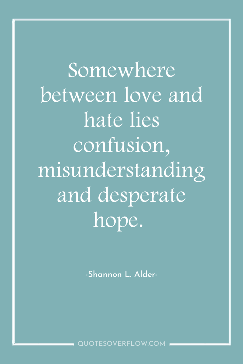 Somewhere between love and hate lies confusion, misunderstanding and desperate...