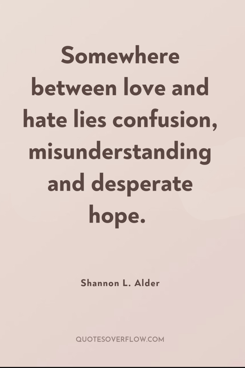 Somewhere between love and hate lies confusion, misunderstanding and desperate...