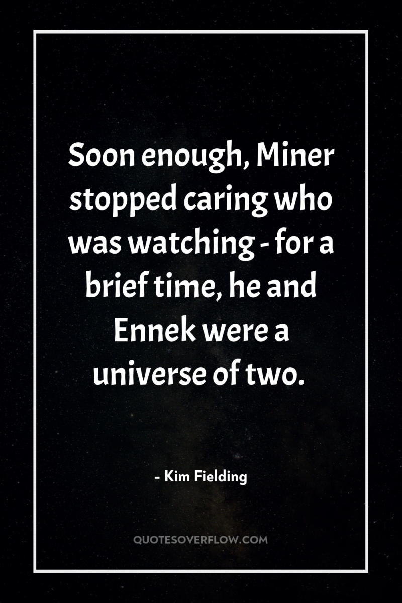 Soon enough, Miner stopped caring who was watching - for...