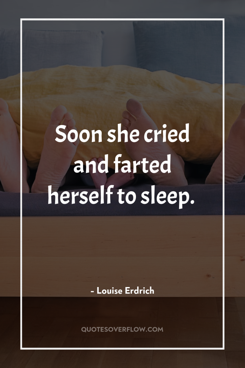 Soon she cried and farted herself to sleep. 