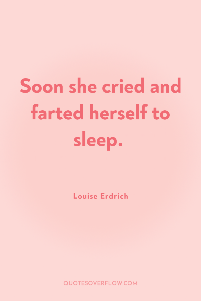 Soon she cried and farted herself to sleep. 