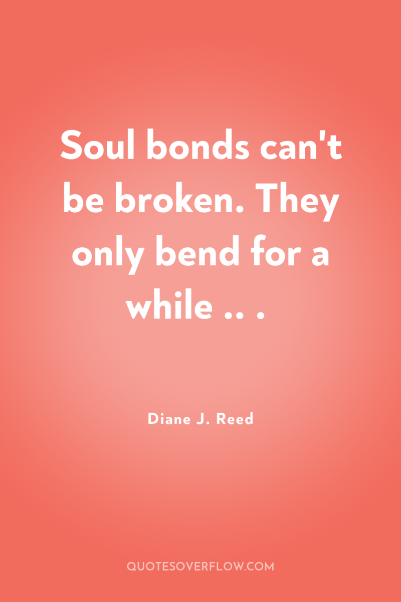 Soul bonds can't be broken. They only bend for a...