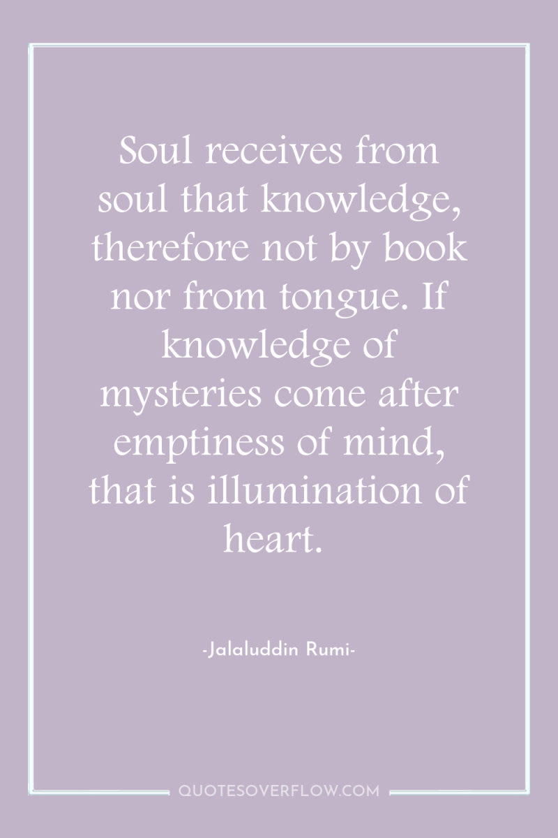 Soul receives from soul that knowledge, therefore not by book...