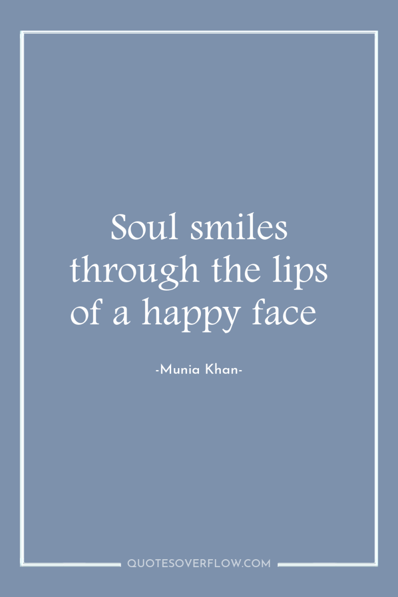 Soul smiles through the lips of a happy face 