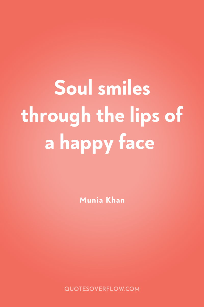 Soul smiles through the lips of a happy face 