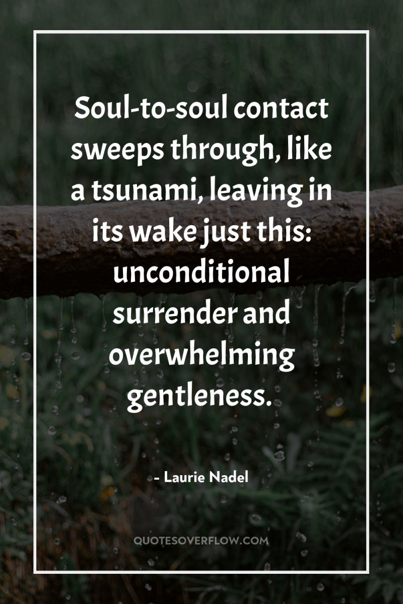 Soul-to-soul contact sweeps through, like a tsunami, leaving in its...