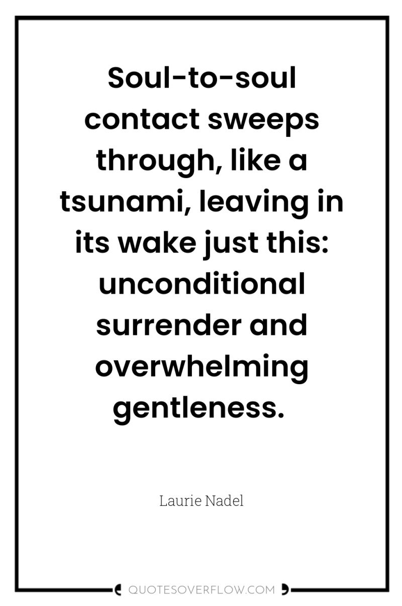 Soul-to-soul contact sweeps through, like a tsunami, leaving in its...