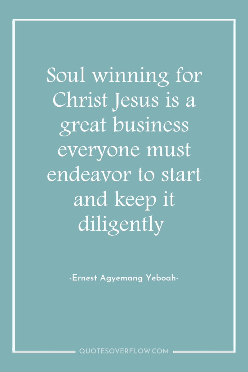 Soul winning for Christ Jesus is a great business everyone...