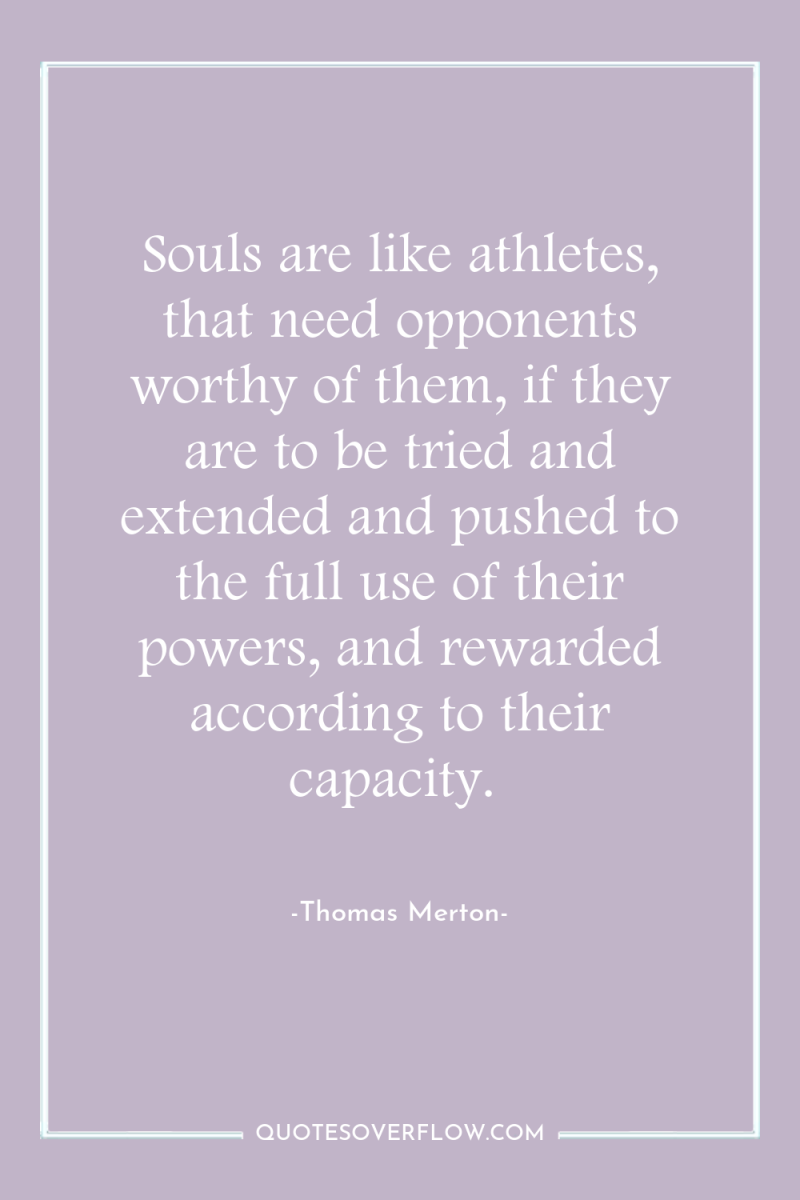 Souls are like athletes, that need opponents worthy of them,...