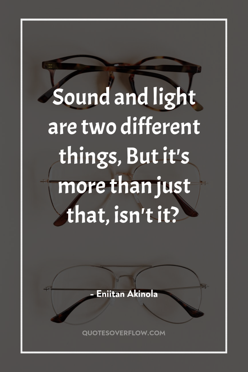 Sound and light are two different things, But it's more...