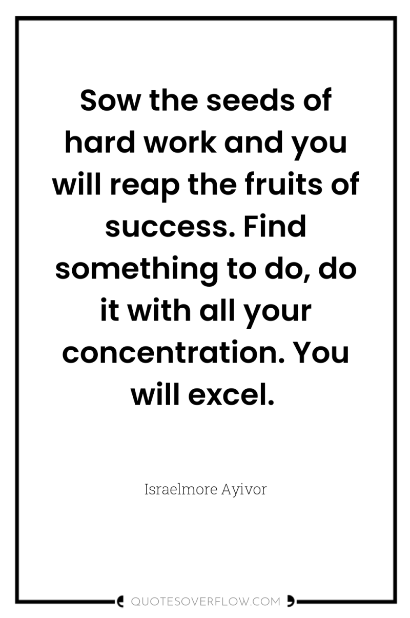 Sow the seeds of hard work and you will reap...