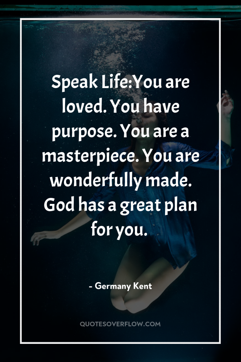 Speak Life:You are loved. You have purpose. You are a...