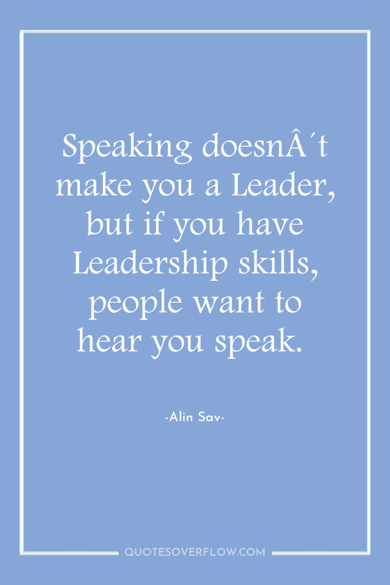 Speaking doesnÂ´t make you a Leader, but if you have...