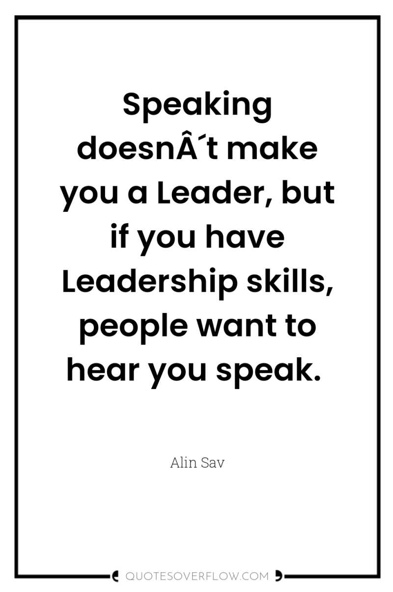 Speaking doesnÂ´t make you a Leader, but if you have...