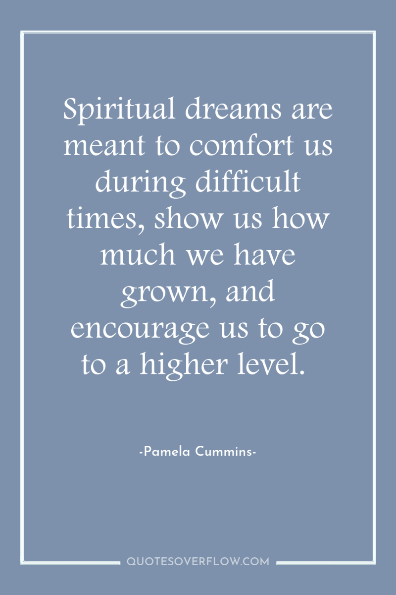 Spiritual dreams are meant to comfort us during difficult times,...