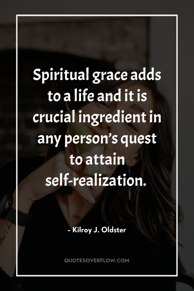 Spiritual grace adds to a life and it is crucial...