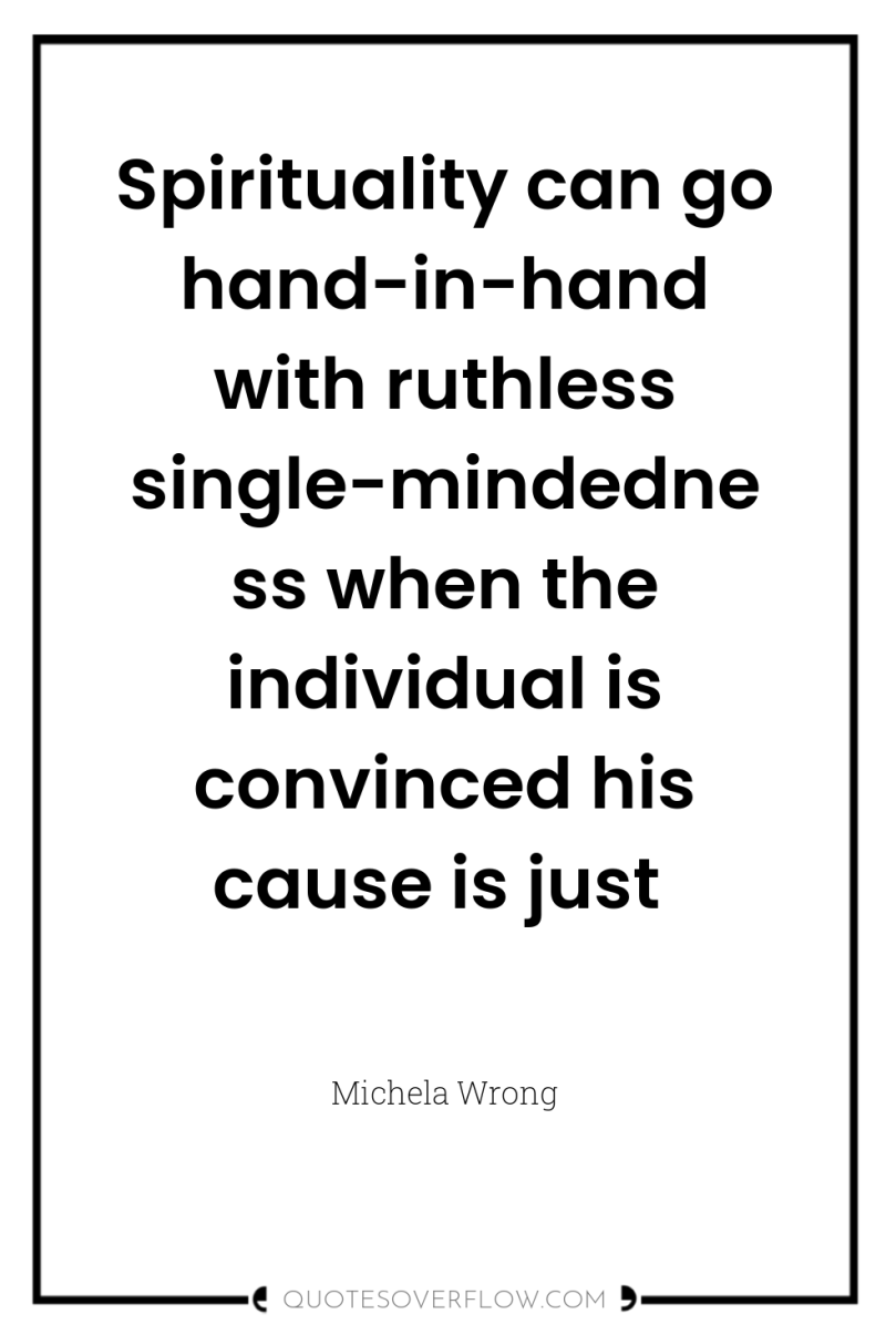 Spirituality can go hand-in-hand with ruthless single-mindedness when the individual...
