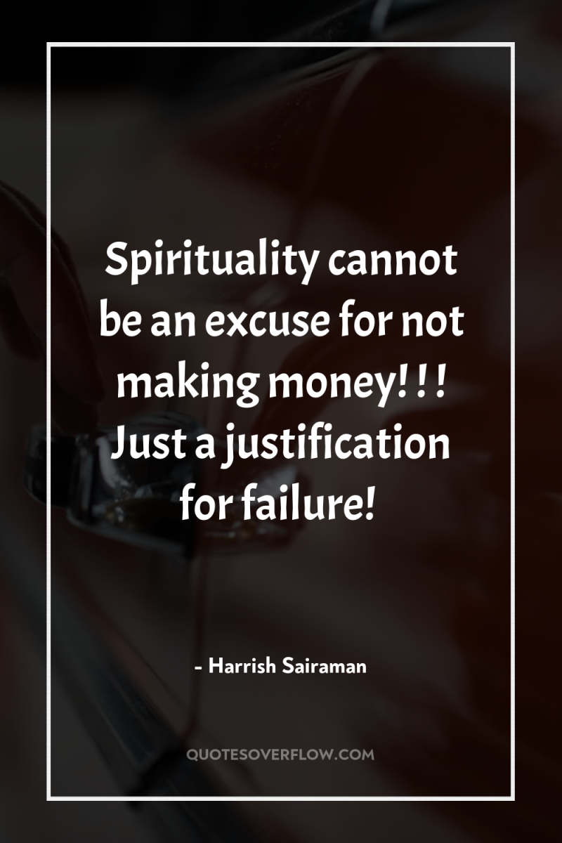 Spirituality cannot be an excuse for not making money! !...