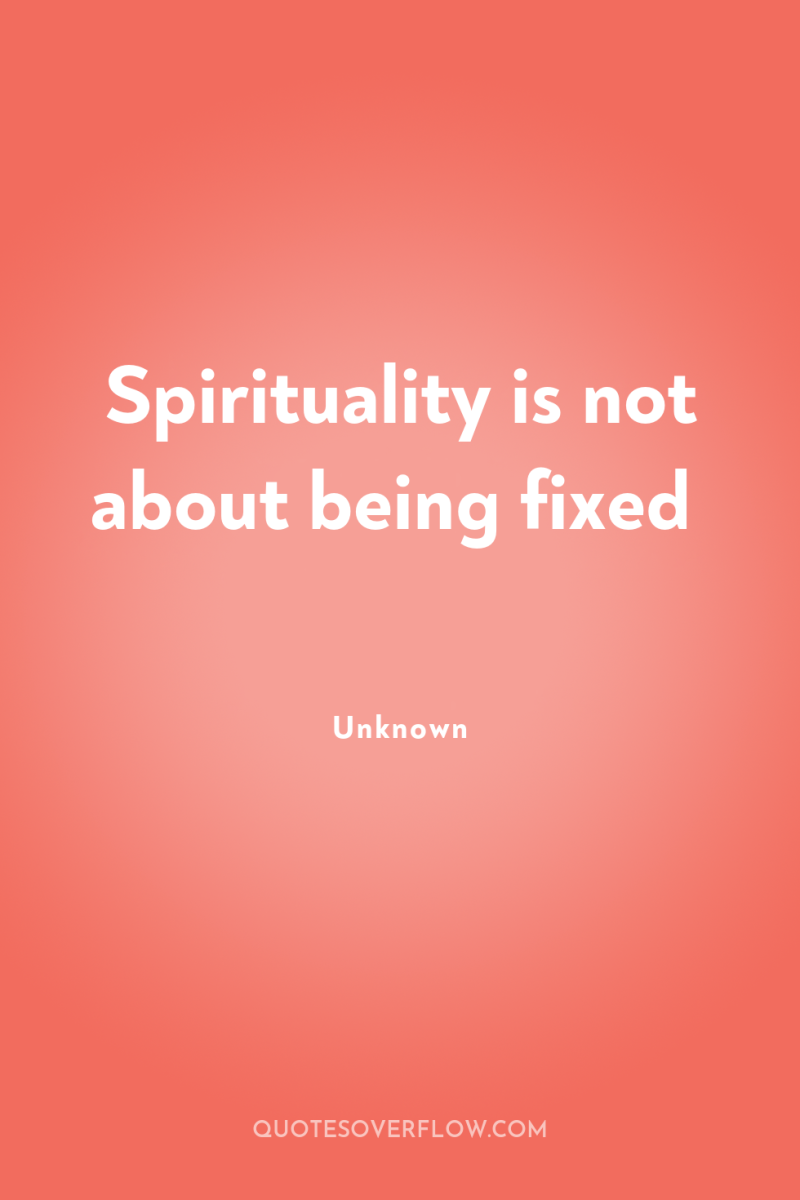 Spirituality is not about being fixed 
