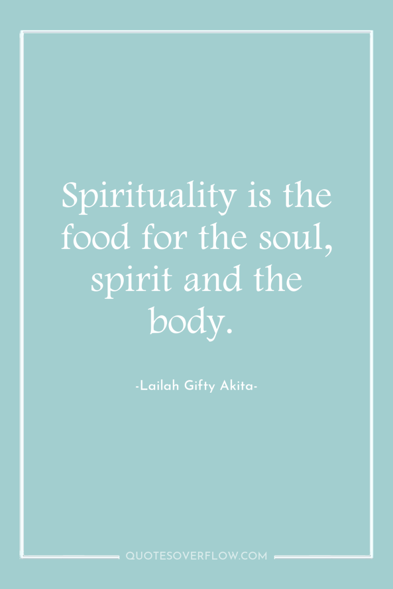 Spirituality is the food for the soul, spirit and the...