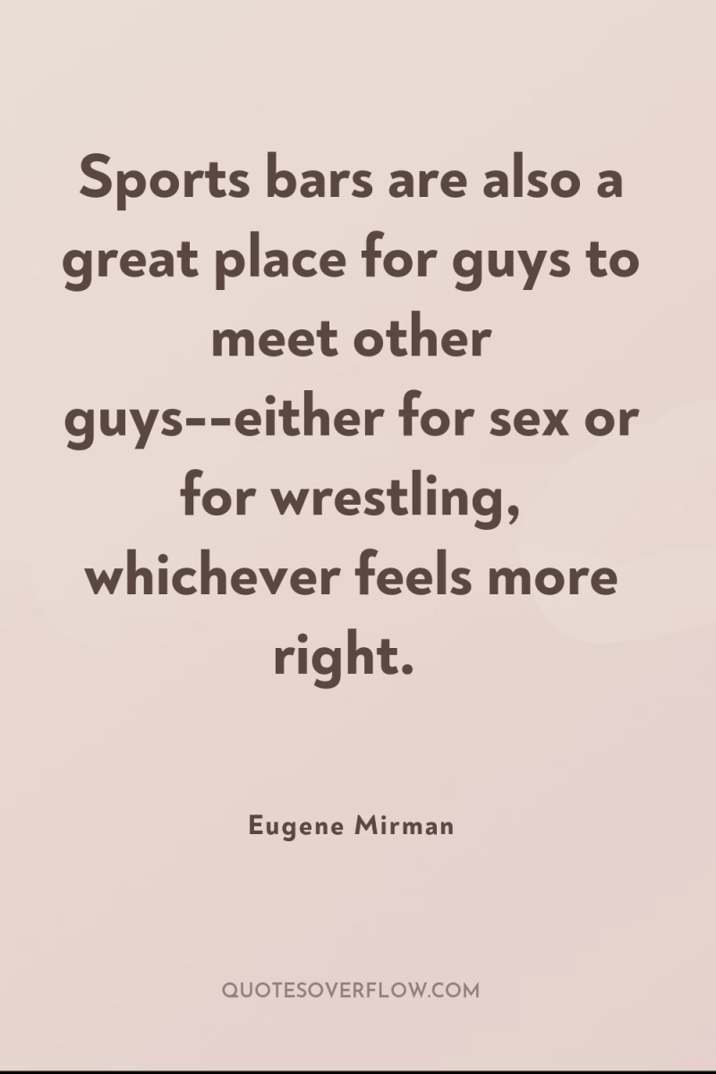 Sports bars are also a great place for guys to...
