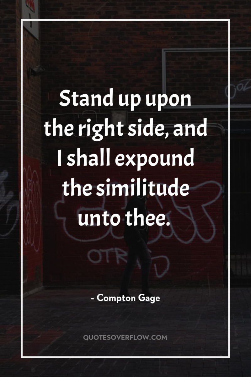 Stand up upon the right side, and I shall expound...
