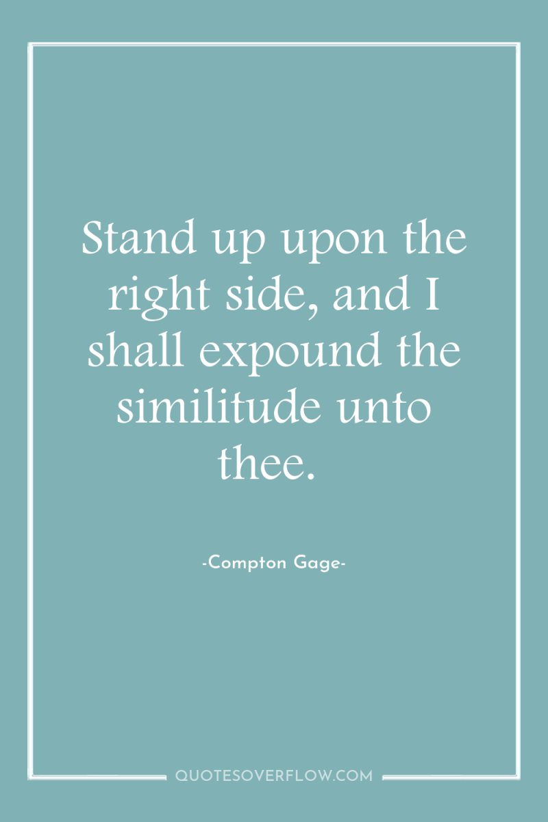 Stand up upon the right side, and I shall expound...