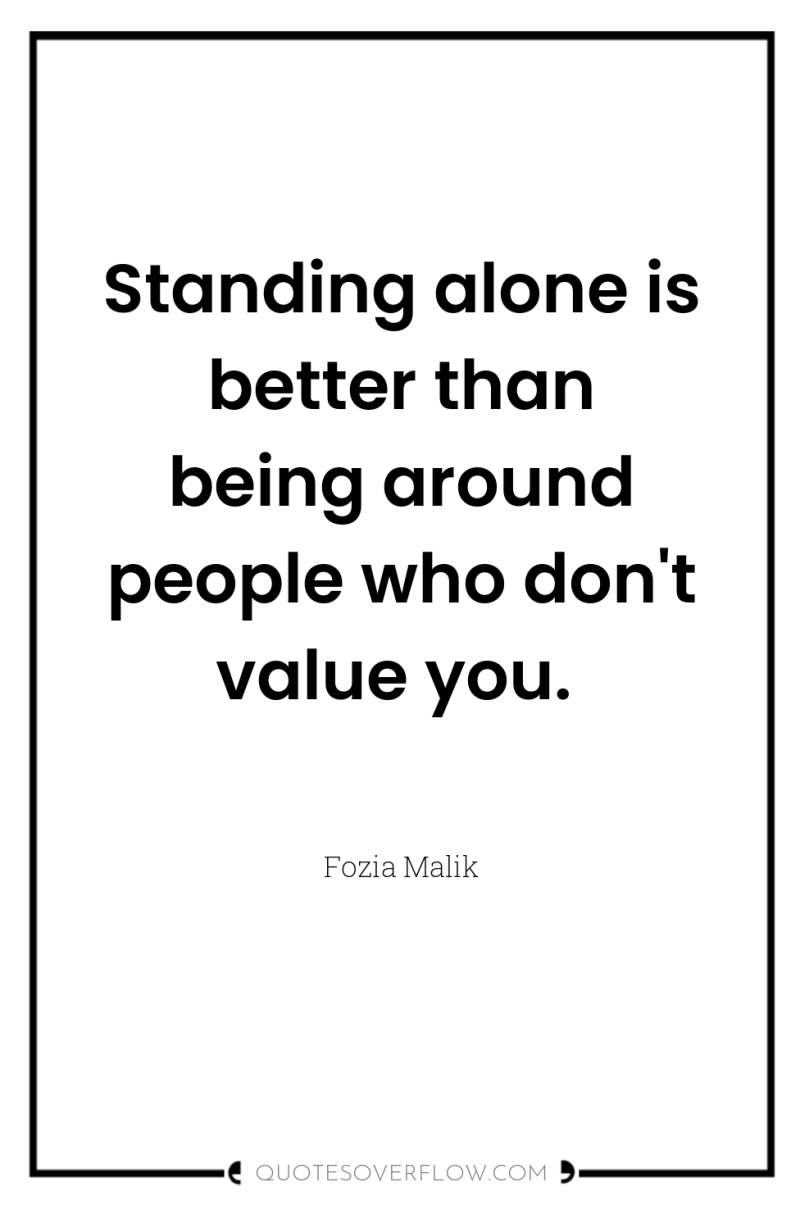 Standing alone is better than being around people who don't...