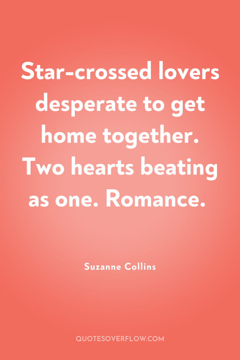 Star-crossed lovers desperate to get home together. Two hearts beating...